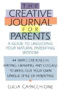 Creative Journal for Parents: A Guide to Unlocking Your Natural Parenting Wisdom