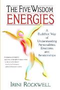 Five Wisdom Energies A Buddhust Way of Understanding Personalities Emotions & Relationships