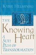 Knowing Heart A Sufi Path of Transformation