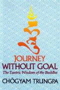 Journey Without Goal: The Tantric Wisdom of the Buddha