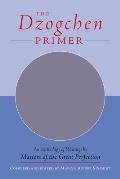 The Dzogchen Primer: Embracing the Spiritual Path According to the Great Perfection; Introductory Teachings by Ch'okyi Nyima Rinpoche and D