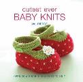 Cutest Ever Baby Knits Over 20 Adorable Projects to Knit