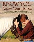 Know You Know Your Horse An Intimate Look at Human & Horse Personalities Identifying Types & Matchmaking to Ensure Long Term Relationships