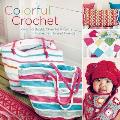 Colorful Crochet Over 60 Bright Cheerful Projects for Home Family & Friends