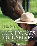 Our Horses, Ourselves: Discovering the Common Body: Meditations and Strategies for Deeper Understanding and Enhanced Communication