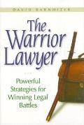 Warrior Lawyer: Powerful Strategies for Winning Legal Battles
