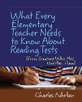 What Every Elementary Teacher Needs to Know About Reading Tests: (From Someone Who Has Written Them)