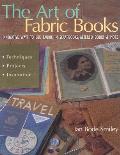 The Art of Fabric Books: Innovative Ways to Use Fabric in Scrapbooks, Altered Books & More
