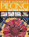 Ruth B McDowells Piecing Workshop Step By Step Visual Guide Indispensable Reference for Quilters Bonus Projects With Patterns