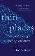 Thin Places A Natural History of Healing & Home