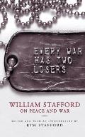 Every War Has Two Losers William Stafford on Peace & War