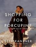Shopping for Porcupine A Life in Arctic Alaska
