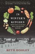 In Winters Kitchen Growing Roots & Breaking Bread in the Northern Heartland