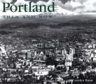 Portland Then & Now 2nd Edition
