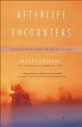 Afterlife Encounters Ordinary People Extraordinary Experiences