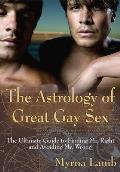 The Astrology of Great Gay Sex: The Ultimate Guide to Finding Mr. Right and Avoiding Mr. Wrong