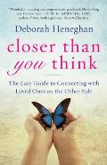 Closer Than You Think The Easy Guide to Communicating with Loved Ones on the Other Side