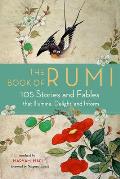 Book of Rumi 105 Stories & Fables that Illumine Delight & Inform