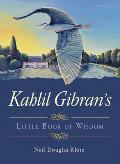 Kahlil Gibrans Little Book of Wisdom