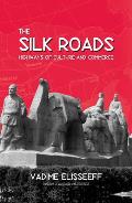 The Silk Roads: Highways of Culture and Commerce