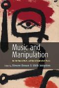 Music and Manipulation: On the Social Uses and Social Control of Music