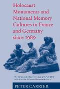 Holocaust Monuments and National Memory: France and Germany Since 1989