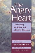 Angry Heart Overcoming Borderline & Addictive Disorders