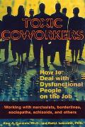 Toxic Coworkers How to Deal with Dysfunctional People on the Job