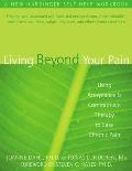 Living Beyond Your Pain Using Acceptance & Commitment Therapy to Ease Chronic Pain