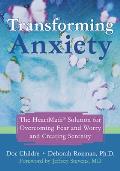 Transforming Anxiety The Heartmath Solution for Overcoming Fear & Worry & Creating Serenity