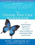 Chronic Pain Care Workbook A Self Treatment Approach to Pain Relief Using the Behavioral Assessment of Pain Questionnaire