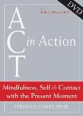 ACT in Action: Mindfulness, Self, and Contact with the Present Moment