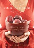 Eating the Moment 141 Mindful Practices to Overcome Overeating One Meal at a Time
