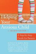 Helping Your Anxious Child A Step By Step Guide for Parents