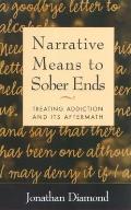 Narrative Means to Sober Ends Treating Addiction & Its Aftermath
