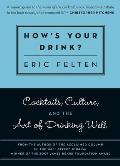 How's Your Drink?: Cocktails, Culture, and the Art of Drinking Well