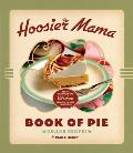 Hoosier Mama Book of Pie Recipes Techniques & Wisdom from the Hoosier Mama Pie Co
