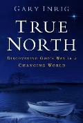 True North Discovering Gods Way in a Changing World