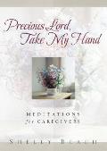 Precious Lord Take My Hand Meditations for Caregivers
