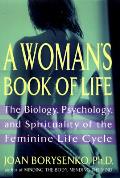 Womans Book of Life the Biology Psychology & Spirituality of the Feminine Life Cycle