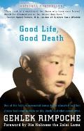Good Life, Good Death: One of the Last Reincarnated Lamas to Be Educated in Tibet Shares Hard-Won Wisdom on Life, Death, and What Comes After