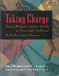 Taking Charge Every Womans Action Guide to Personal Political & Professional Success