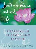 I Will Not Die an Unlived Life Reclaiming Purpose & Passion
