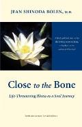 Close to the Bone Life Threatening Illness as a Soul Journey