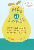 Life Is Sweet 333 Ways to Look on the Bright Side & Find Happiness in Front of You