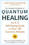 Complete Handbook of Quantum Healing: An A-Z Self-Healing Guide for Over 100 Common Ailments