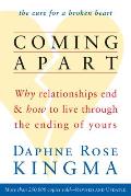 Coming Apart Why Relationships End & How to Live Through the Ending of Yours