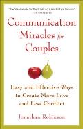 Communication Miracles for Couples Easy & Effective Tools to Create More Love & Less Conflict
