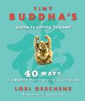 Tiny Buddhas Guide to Loving Yourself 40 Ways to Transform Your Inner Critic & Your Life