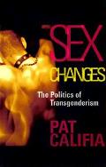 Sex Changes The Politics Of Transgender